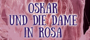 Read more about the article Oskar und die Dame in Rosa