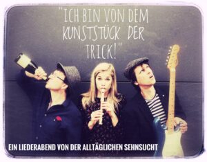 Read more about the article Ich bin von dem Kunststück der Trick- Ein Liederabend von der alltäglichen Sehnsucht